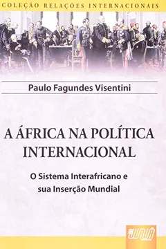 Livro A África na Política Internacional. O Sistema Interafricano e Sua Inserção Mundial - Resumo, Resenha, PDF, etc.
