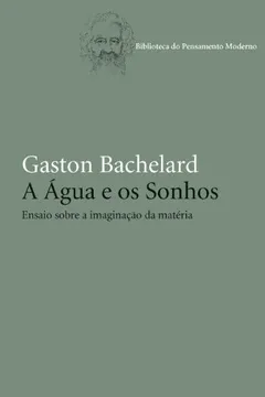 Livro A Água e os Sonhos. Ensaio Sobre a Imaginação da Matéria - Resumo, Resenha, PDF, etc.