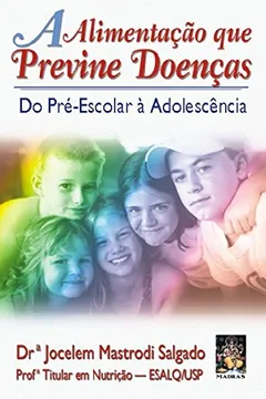 Livro A Alimentacao Que Previne Doencas. Do Pre-Escolar A Adolescência - Resumo, Resenha, PDF, etc.