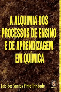 Capa do livro A Alquimia Dos Processos De Ensino E De Aprendizagem Em Quimica