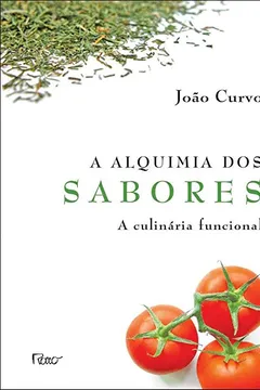 Livro A Alquimia Dos Sabores. Culinária Funcional - Resumo, Resenha, PDF, etc.