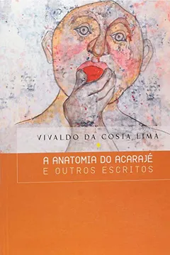 Livro A Anatomia do Acarajé e Outros Escritos - Resumo, Resenha, PDF, etc.