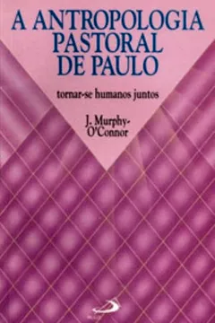 Livro A Antropologia Pastoral de Paulo. Tornar-se Humanos Juntos - Resumo, Resenha, PDF, etc.