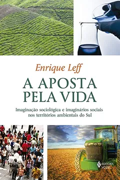 Livro A Aposta Pela Vida. Imaginação Sociológica e Imaginários Sociais nos Territórios Ambientais do Sul - Resumo, Resenha, PDF, etc.