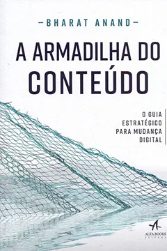 Livro A Armadilha do Conteúdo. O Guia Estratégico Para Mudança Digital - Resumo, Resenha, PDF, etc.