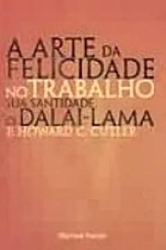 Livro A Arte da Felicidade no Trabalho - Resumo, Resenha, PDF, etc.