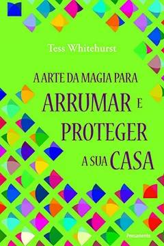 Livro A Arte da Magia Para Arrumar e Proteger a Sua Casa - Resumo, Resenha, PDF, etc.