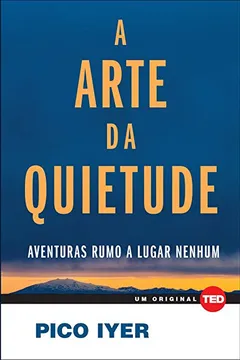 Livro A Arte da Quietude. Aventuras Rumo a Lugar Nenhum - Resumo, Resenha, PDF, etc.
