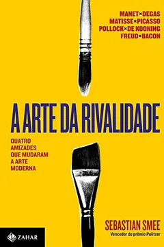 Livro A Arte da Rivalidade. Quatro Amizades que Mudaram a Arte Moderna - Resumo, Resenha, PDF, etc.