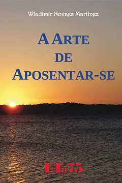 Livro A Arte de Aposentar-Se - Resumo, Resenha, PDF, etc.