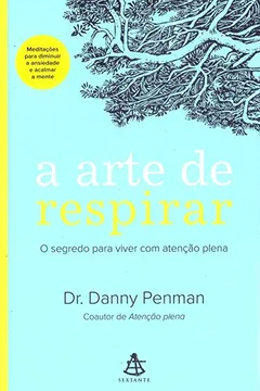 Livro A Arte de Respirar. O Segredo Para Viver com Atenção Plena - Resumo, Resenha, PDF, etc.