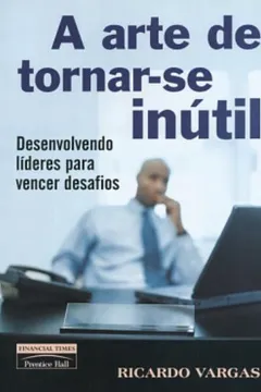 Livro A Arte de Tornar-se Inútil - Resumo, Resenha, PDF, etc.