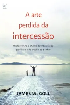 Livro A Arte Perdida Da Intercessao - Resumo, Resenha, PDF, etc.
