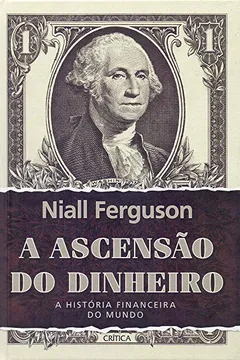 Livro A Ascensão do Dinheiro. A História Financeira do Mundo - Resumo, Resenha, PDF, etc.