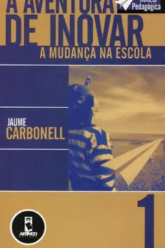 Livro A Aventura de Inovar. A Mudança na Escola - Resumo, Resenha, PDF, etc.