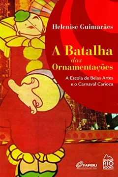 Livro A Batalha das Ornamentações. A Escola de Belas Artes e o Carnaval Carioca - Resumo, Resenha, PDF, etc.