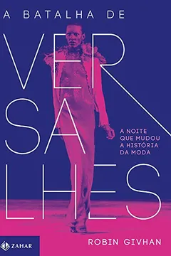 Livro A Batalha de Versalhes. A Noite que Mudou a História da Moda - Resumo, Resenha, PDF, etc.