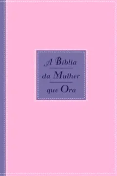 Livro A Bíblia Da Mulher Que Ora. Azul/ Rosa - Resumo, Resenha, PDF, etc.