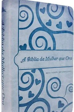 Livro A Bíblia da Mulher que Ora NVI. Azul Coração - Resumo, Resenha, PDF, etc.