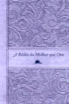 Livro A Bíblia da Mulher que Ora NVI. Lilás - Resumo, Resenha, PDF, etc.