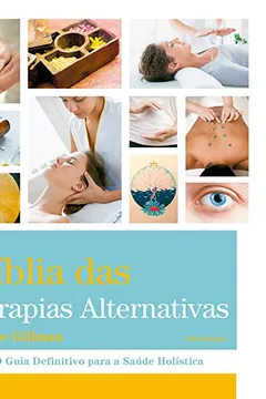 Livro A Bíblia das Terapias Alternativas: o Guia Definitivo Para a Saúde Holística - Resumo, Resenha, PDF, etc.