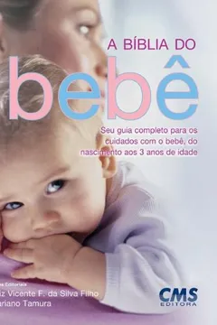 Capa do livro A Bíblia Do Bebe. Seu Guia Completo Para Os Cuidados Com O Bebe, Do Nascimento Aos 3 Anos De Idade