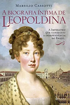 Livro A Biografia Intima de Leopoldina - Resumo, Resenha, PDF, etc.