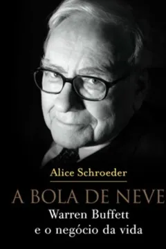 Livro A Bola De Neve. Warren Buffett E O Negócio Da Vida - Resumo, Resenha, PDF, etc.