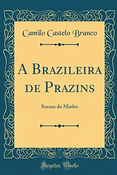 Livro A Brazileira de Prazins: Scenas do Minho (Classic Reprint) - Resumo, Resenha, PDF, etc.