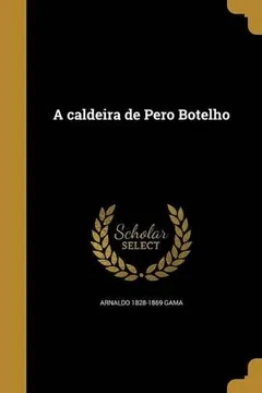 Livro A Caldeira de Pero Botelho - Resumo, Resenha, PDF, etc.