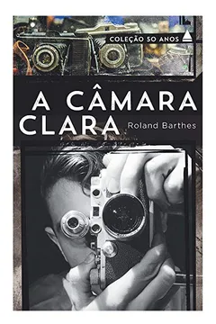 Livro A Câmara Clara - Coleção 50 Anos - Resumo, Resenha, PDF, etc.
