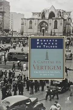 Livro A Capital da Vertigem. Uma História de São Paulo de 1900 a 1954 - Resumo, Resenha, PDF, etc.