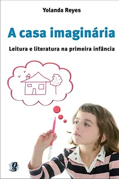 Livro A Casa Imaginária. Leitura e Literatura na Primeira Infância - Resumo, Resenha, PDF, etc.