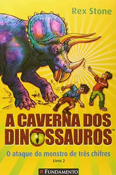 Livro A Caverna dos Dinossauros. O Ataque do Monstro de Três Chifres - Resumo, Resenha, PDF, etc.