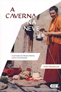 Livro A Caverna na Neve. A Jornada de Tenzin Palmo Rumo à Iluminação - Resumo, Resenha, PDF, etc.