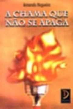 Livro A Chama Que Não Se Apaga - Resumo, Resenha, PDF, etc.