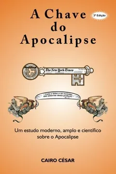 Livro A Chave Do Apocalipse: Um Estudo Moderno, Amplo E Cientifico Sobre O Apocalipse - Resumo, Resenha, PDF, etc.