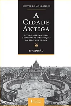 Livro A Cidade Antiga. Estudo Sobre o Culto, o Direito e as Instituições da Grécia e de Roma - Resumo, Resenha, PDF, etc.