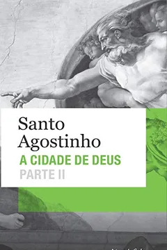 Livro A Cidade de Deus. Parte II - Livros XI a XXII - Resumo, Resenha, PDF, etc.