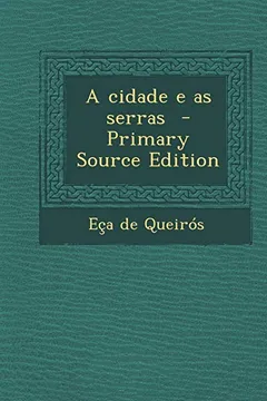Livro A Cidade E as Serras - Primary Source Edition - Resumo, Resenha, PDF, etc.