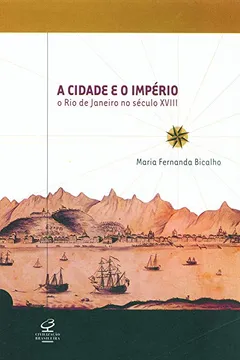 Livro A Cidade e o Império. O Rio de Janeiro no Século XVIII - Resumo, Resenha, PDF, etc.