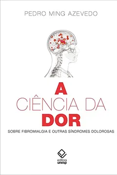 Livro A Ciência da Dor. Sobre Fibromialgia e Outras Síndromes Dolorosas - Resumo, Resenha, PDF, etc.