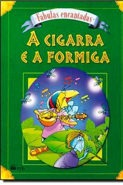 Livro A Cigarra E A Formiga - Coleção Fabulas Encantadas - Resumo, Resenha, PDF, etc.