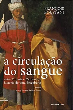 Livro A Circulação do Sangue. Entre Oriente e Ocidente a Historia de Uma Descoberta - Resumo, Resenha, PDF, etc.