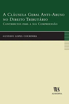 Livro A Cláusula Geral Anti-Abuso no Direito Tributário: Contributos Para a sua Compreensão - Resumo, Resenha, PDF, etc.