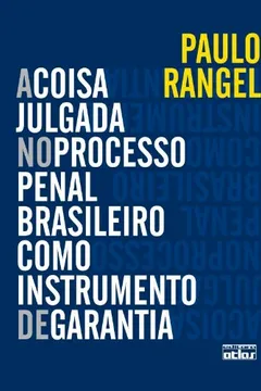 Livro A Coisa Julgada no Processo Penal Brasileiro Como Instrumento de Garantia - Resumo, Resenha, PDF, etc.