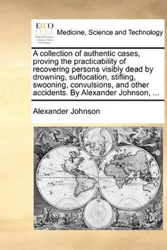 Livro A   Collection of Authentic Cases, Proving the Practicability of Recovering Persons Visibly Dead by Drowning, Suffocation, Stifling, Swooning, Convuls - Resumo, Resenha, PDF, etc.