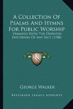 Livro A Collection of Psalms and Hymns for Public Worship: Unmixed with the Disputed Doctrines of Any Sect (1788) - Resumo, Resenha, PDF, etc.