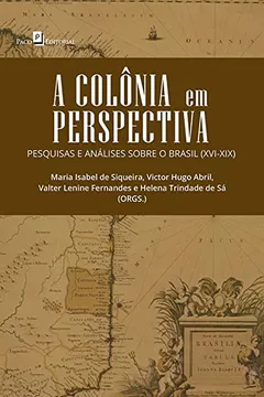 Livro A Colônia em Perspectiva: Pesquisas e Análises Sobre o Brasil (XVI-XIX) - Resumo, Resenha, PDF, etc.