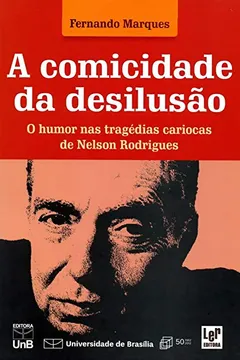Livro A Comicidade Da Desilusão. O Humor Nas Tragédias Cariocas De Nelson Rodrigues - Resumo, Resenha, PDF, etc.